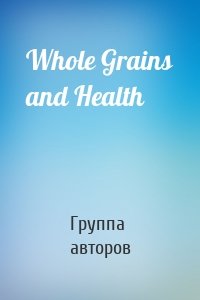Whole Grains and Health