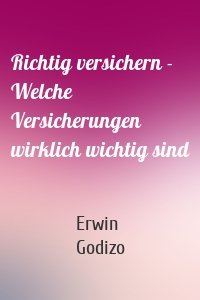 Richtig versichern - Welche Versicherungen wirklich wichtig sind