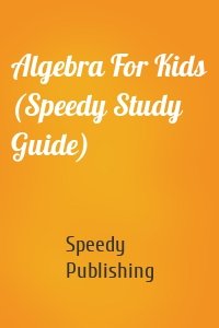 Algebra For Kids (Speedy Study Guide)