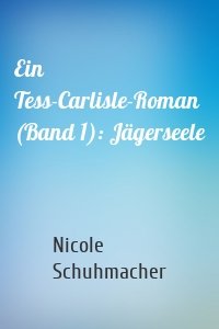 Ein Tess-Carlisle-Roman (Band 1): Jägerseele