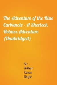 The Adventure of the Blue Carbuncle - A Sherlock Holmes Adventure (Unabridged)