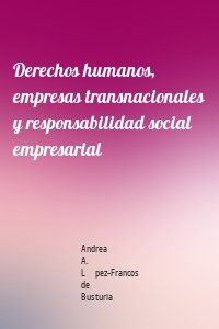 Derechos humanos, empresas transnacionales y responsabilidad social empresarial