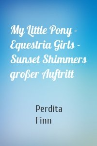 My Little Pony - Equestria Girls - Sunset Shimmers großer Auftritt