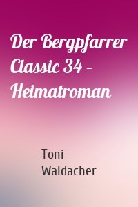 Der Bergpfarrer Classic 34 – Heimatroman