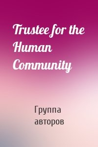 Trustee for the Human Community