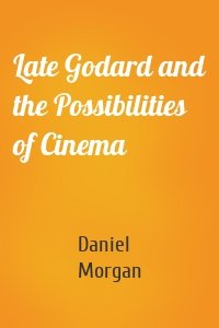 Late Godard and the Possibilities of Cinema
