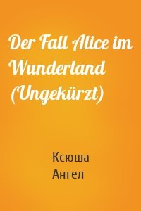 Der Fall Alice im Wunderland (Ungekürzt)