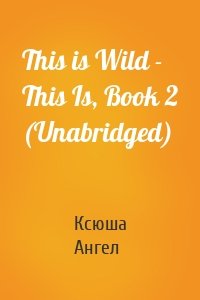 This is Wild - This Is, Book 2 (Unabridged)