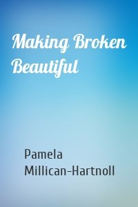 Making Broken Beautiful