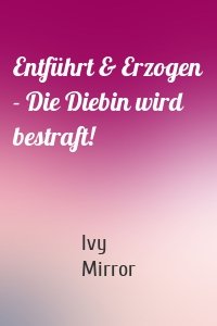 Entführt & Erzogen - Die Diebin wird bestraft!
