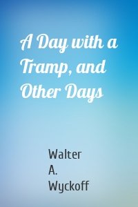 A Day with a Tramp, and Other Days
