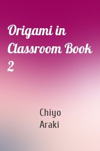 Origami in Classroom Book 2