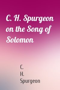 C. H. Spurgeon on the Song of Solomon