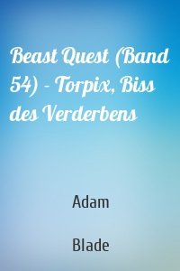 Beast Quest (Band 54) - Torpix, Biss des Verderbens