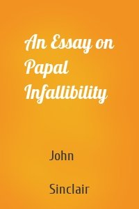 An Essay on Papal Infallibility