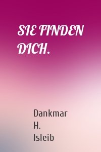 SIE FINDEN DICH.