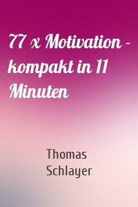77 x Motivation - kompakt in 11 Minuten