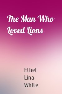 The Man Who Loved Lions