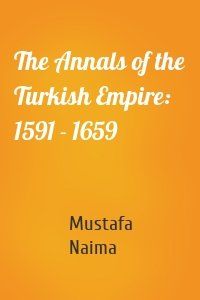 The Annals of the Turkish Empire: 1591 - 1659