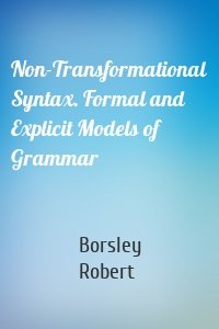 Non-Transformational Syntax. Formal and Explicit Models of Grammar