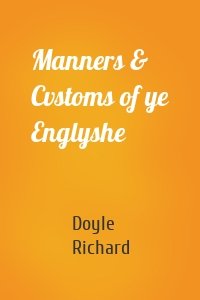 Manners & Cvstoms of ye Englyshe