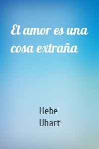El amor es una cosa extraña