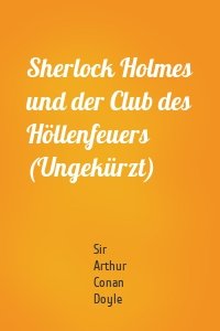 Sherlock Holmes und der Club des Höllenfeuers (Ungekürzt)