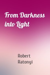 From Darkness into Light