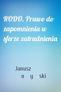 RODO. Prawo do zapomnienia w sferze zatrudnienia