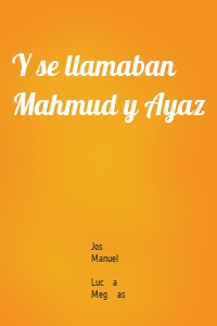 Y se llamaban Mahmud y Ayaz