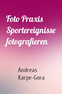 Foto Praxis Sportereignisse fotografieren