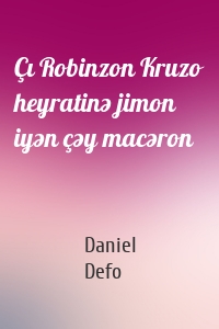 Çı Robinzon Kruzo heyratinə jimon iyən çəy macəron