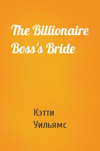 The Billionaire Boss's Bride