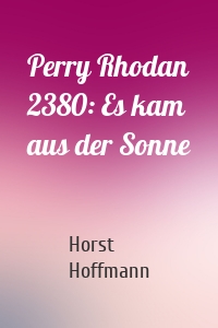 Perry Rhodan 2380: Es kam aus der Sonne