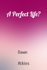 A Perfect Life?