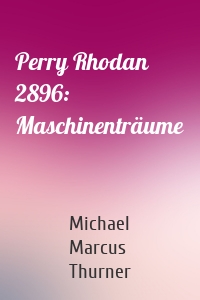 Perry Rhodan 2896: Maschinenträume