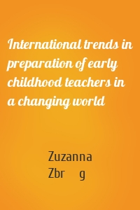 International trends in preparation of early childhood teachers in a changing world