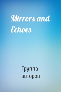 Mirrors and Echoes