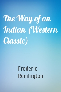 The Way of an Indian (Western Classic)