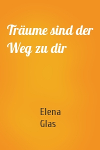 Träume sind der Weg zu dir