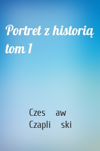 Portret z historią tom 1