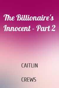 The Billionaire's Innocent - Part 2