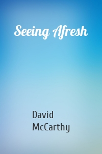 Seeing Afresh