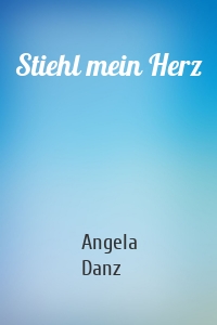 Stiehl mein Herz