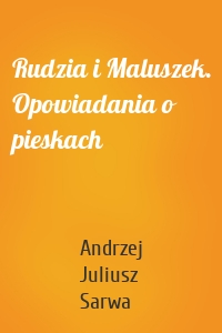 Rudzia i Maluszek. Opowiadania o pieskach