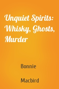 Unquiet Spirits: Whisky, Ghosts, Murder