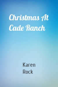 Christmas At Cade Ranch