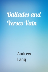 Ballades and Verses Vain