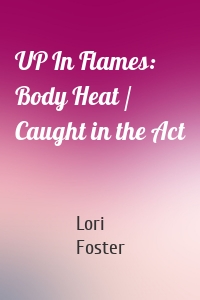 UP In Flames: Body Heat / Caught in the Act