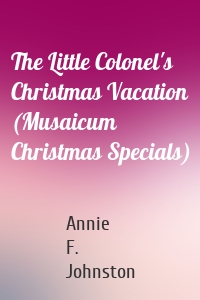 The Little Colonel's Christmas Vacation (Musaicum Christmas Specials)